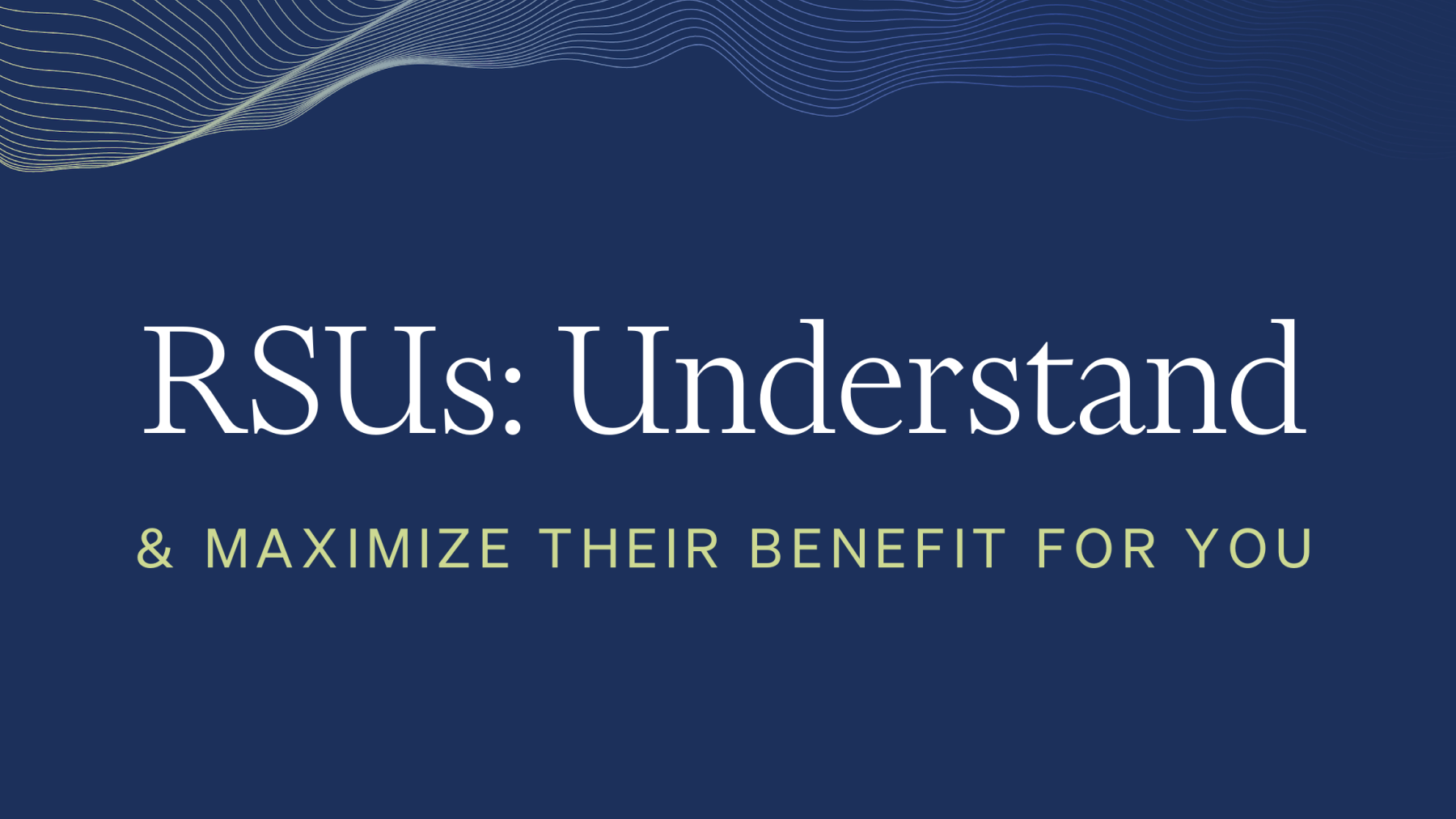 RSUs: Understand and Maximize Their Benefit For You