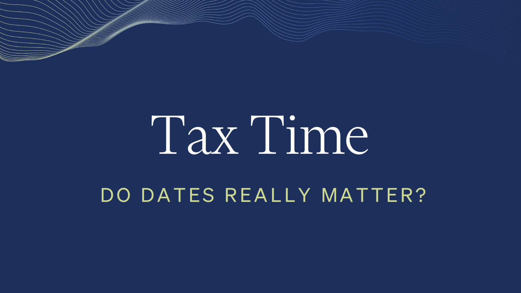 Tax Time: Do Dates Really Matter?